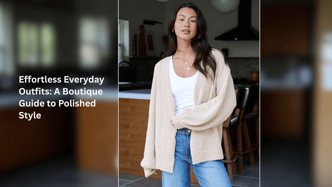 Effortless Everyday Outfits: A Boutique Guide to Polished Style