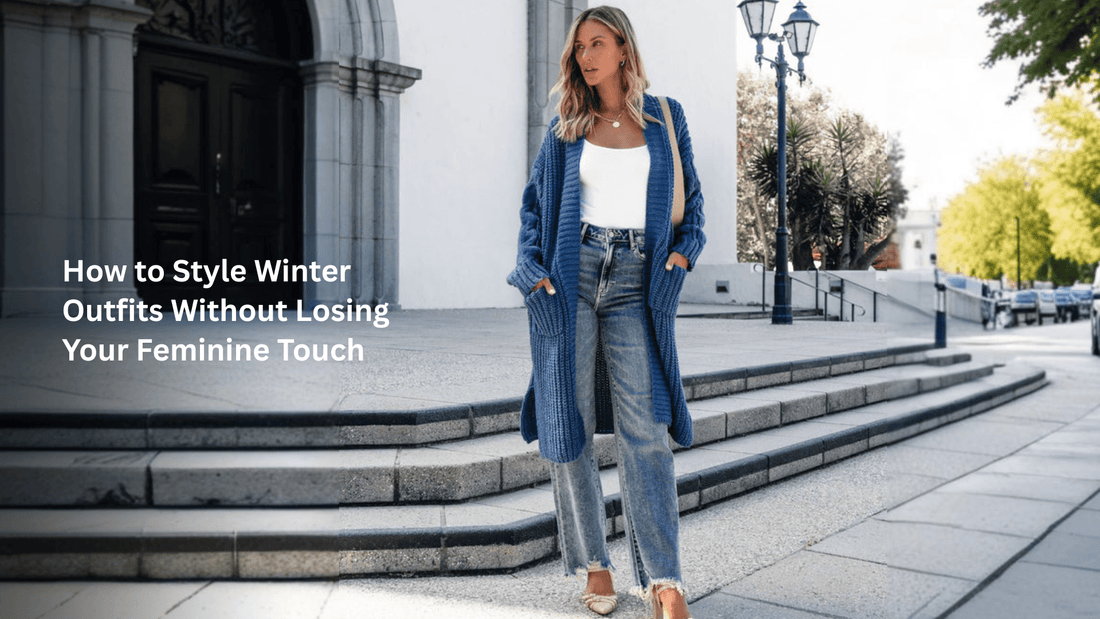 How to Style Winter Outfits Without Losing Your Feminine Touch