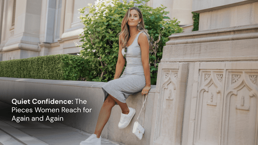 Quiet Confidence: The Pieces Women Reach for Again and Again