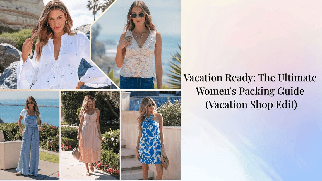 Vacation Ready: The Ultimate Women's Packing Guide (Vacation Shop Edit)
