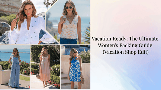 Vacation Ready: The Ultimate Women's Packing Guide (Vacation Shop Edit)