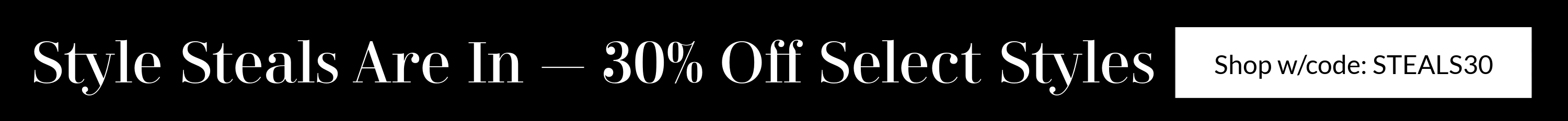 A promotional banner with the text 'Style Steals Are In = 30% Off Select Styles' in white on a black background, plus a white callout box on the right that reads 'Shop w/code: STEALSB30'.