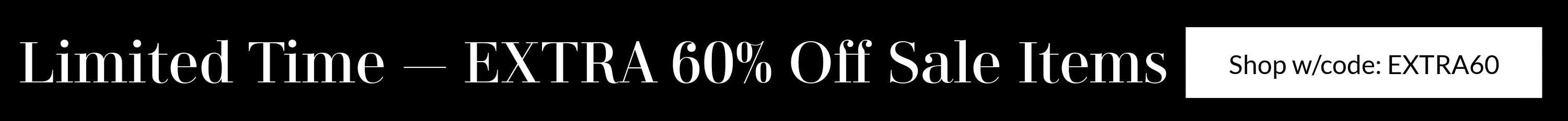 A promotional banner with black text on a white background reading 'Limited Time - EXTRA 60% Off Sale Items' and a white shopping cart icon with the text 'Shop w/code: EXTRA60'.