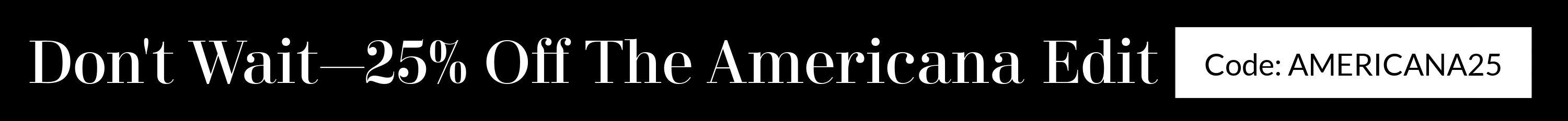 Promotional text overlay for 'Don't Wait - 25% Off The Americana Edit' with a code.
