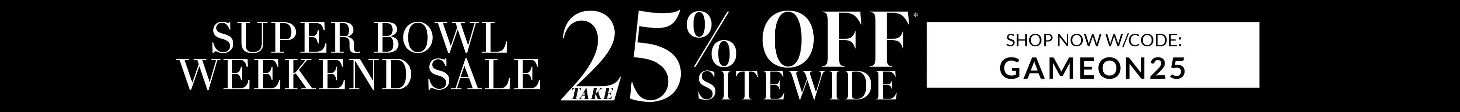 Black sale banner with white text for Super Bowl Weekend Sale offering 25% off.