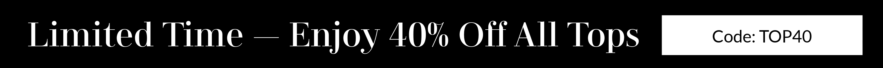 Promotional banner with text 'Limited Time - Enjoy 40% Off All Tops' and a code 'TOP40'.