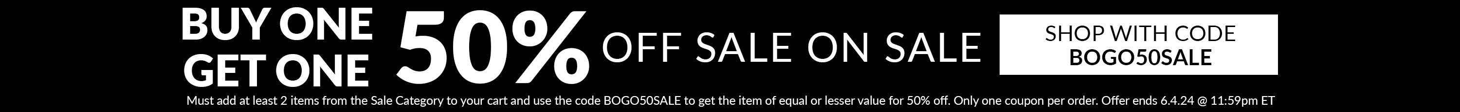 buy 1 get 1 50% off sale on sale use code BOGO50SALE *Must add at least 2 items from the Sale Category to your cart and use the code BOGO50SALE to get the item of equal or lesser value for 50% off. Only one coupon per order. Offer ends 6.4.24 @ 11:59pm ET