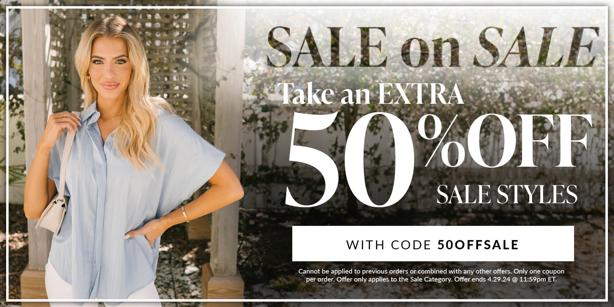 sale on sale take an additional 50% off sale styles shop with code 50OFFSALE Cannot be applied to previous orders or combined with any other offers. Only one coupon per order. Offer only applies to the Sale Category. Offer ends 4.29.24 @ 11:59pm ET.