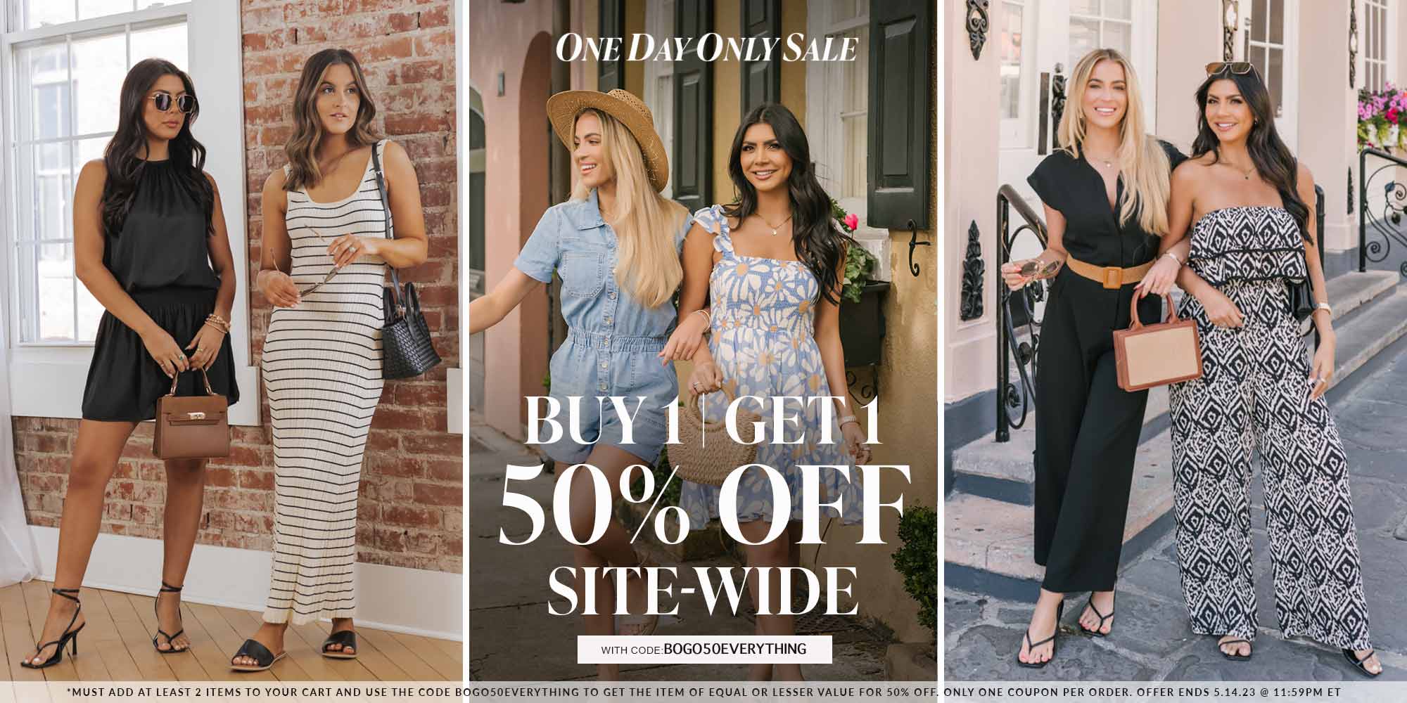 one day only buy 1 get 1 50% off sitewide with code BOGO50EVERYTHING Must add at least 2 items to your cart and use the code BOGO50EVERYTHING to get the item of equal or lesser value for 50% off. Only one coupon per order. Offer ends 5.14.23 @ 11:59pm ET